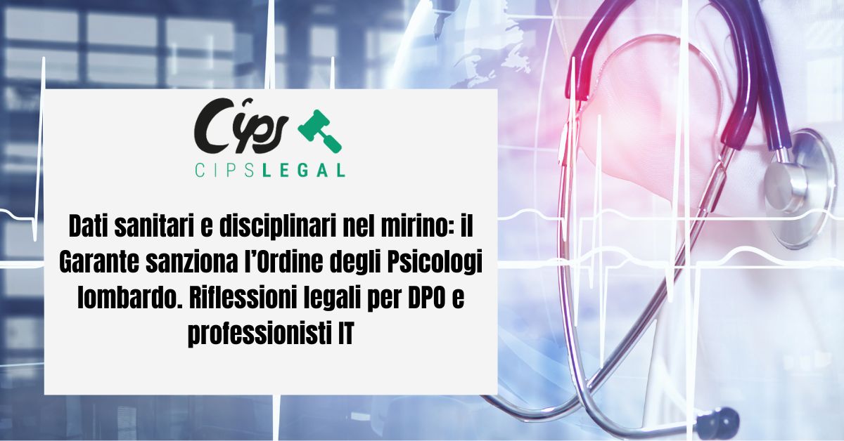 Immagine a tema medico e tecnologico: un camice bianco con uno stetoscopio, grafiche digitali con linee di battito cardiaco e sagome trasparenti di mappe e connessioni globali. Il titolo presente è "Dati sanitari e disciplinari nel mirino: il Garante sanziona l’Ordine degli Psicologi lombardo. Riflessioni legali per DPO e professionisti IT"