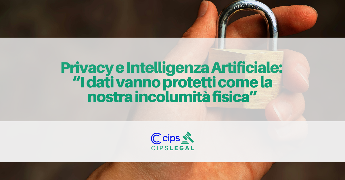 In primo piano una box che contiene il logo cips legal e il titolo "Privacy e Intelligenza Artificiale: “I dati vanno protetti come la nostra incolumità fisica”"