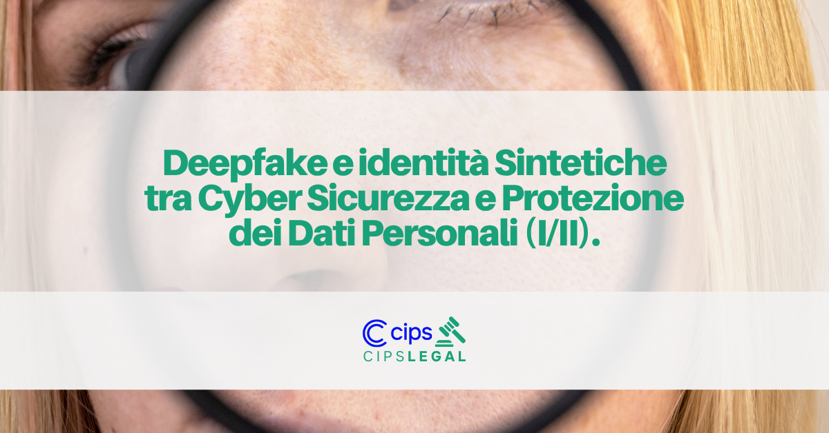 In primo piano una box che contiene il logo cips legal e il titolo "Deepfake e identità Sintetiche tra Cyber Sicurezza e Protezione dei Dati Personali (I/II)."
