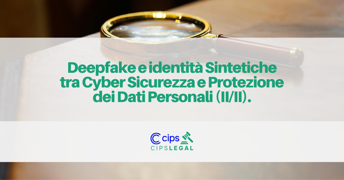 Immagine di una lente di ingrandimento con il titolo in primo piano "Deep Fake e Identità Sintetiche tra Cyber Sicurezza e Protezione dei Dati Personali Parte II."
